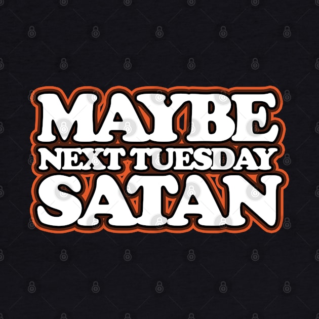 Maybe Next Tuesday Satan by technofaze